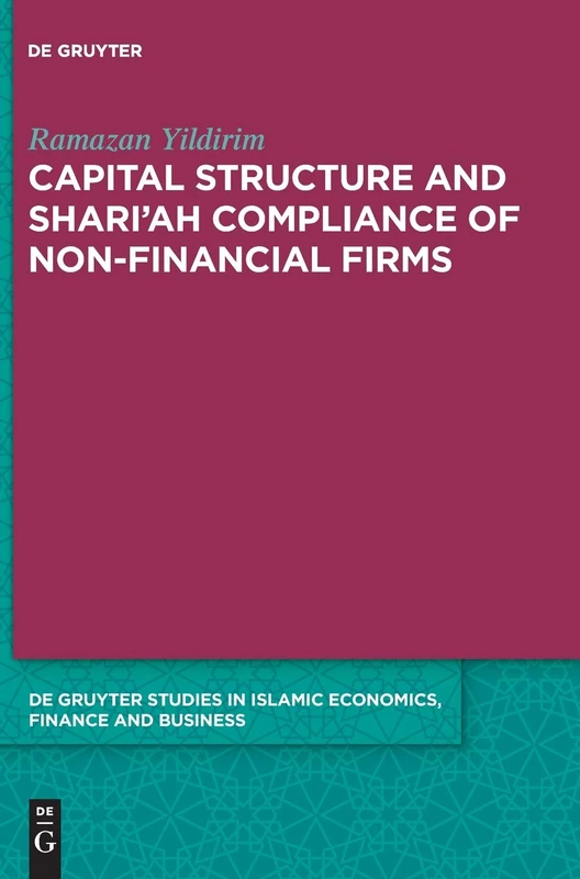 Capital Structure and Shari'ah Compliance of non-Financial Firms: 9 (De Gruyter Studies in Islamic Economics, Finance and Business, 9)