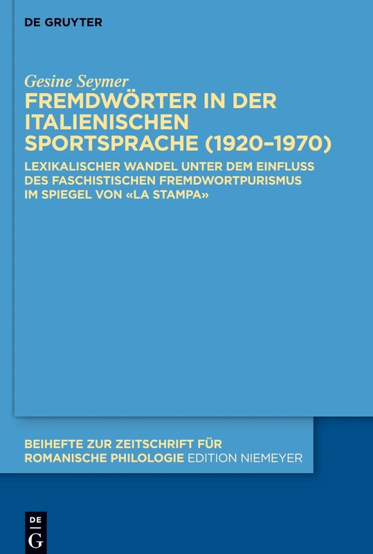 Fremdwörter in der italienischen Sportsprache (1920–1970): Lexikalischer Wandel unter dem Einfluss des faschistischen Fremdwortpurismus im Spiegel von ... Zeitschrift fur Romanische Philologie, 453)