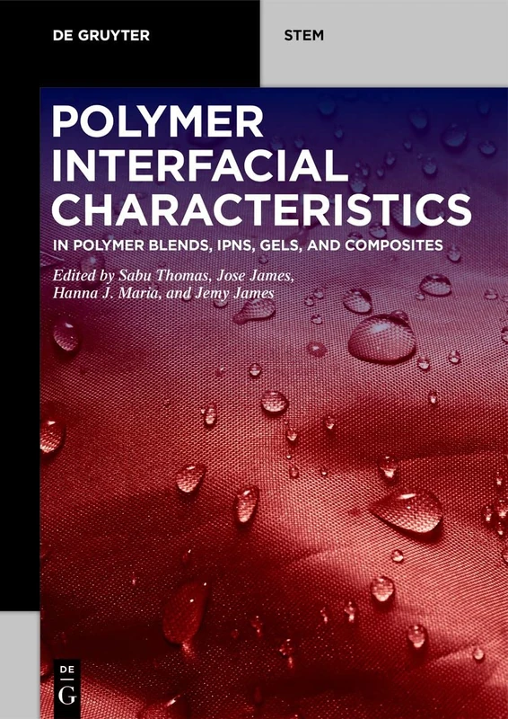 Polymer Interfacial Characteristics: in Polymer Blends, IPNs, Gels, and Composites (De Gruyter STEM)