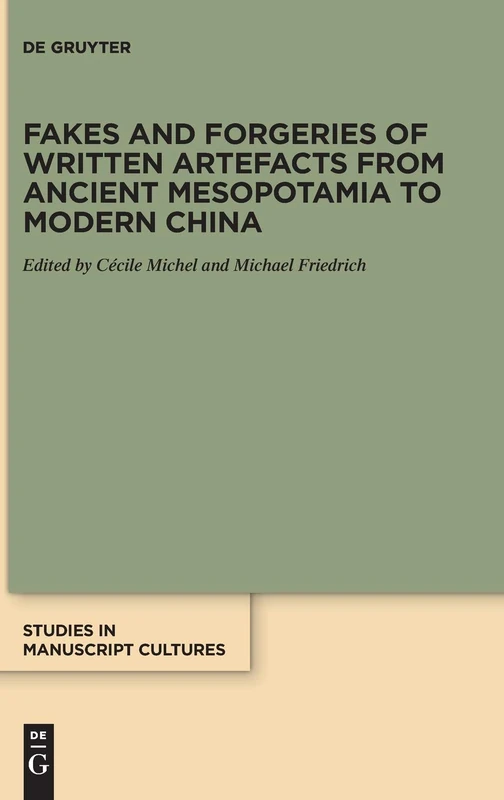 Fakes and Forgeries of Written Artefacts from Ancient Mesopotamia to Modern China: 20 (Studies in Manuscript Cultures, 20)