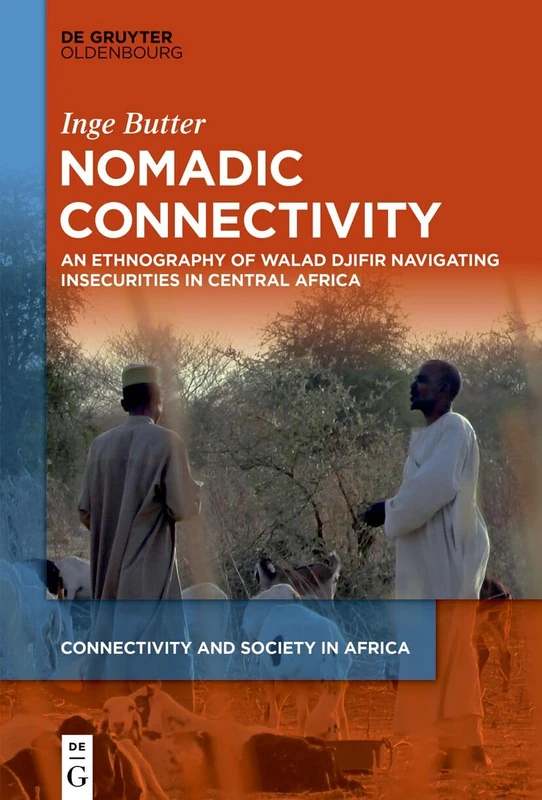 Nomadic Connectivity: An Ethnography of Walad Djifir Navigating Insecurities in Central Africa: 3 (Connectivity and Society in Africa, 3)