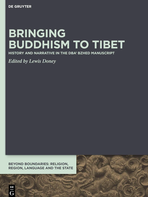 Bringing Buddhism to Tibet: History and Narrative in the DBA' BZHED Manuscript: 10 (Beyond Boundaries, 10)