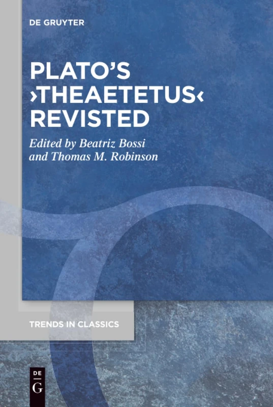 Plato's ›Theaetetus‹ Revisited: 110 (Trends in Classics - Supplementary Volumes, 110)
