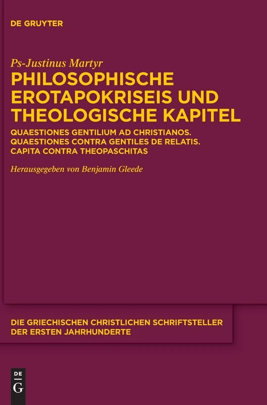 Philosophische Erotapokriseis und theologische Kapitel: Quaestiones gentilium ad Christianos. Quaestiones contra gentiles de relatis. Capita contra ... der ersten Jahrhunderte, N.F. 29)