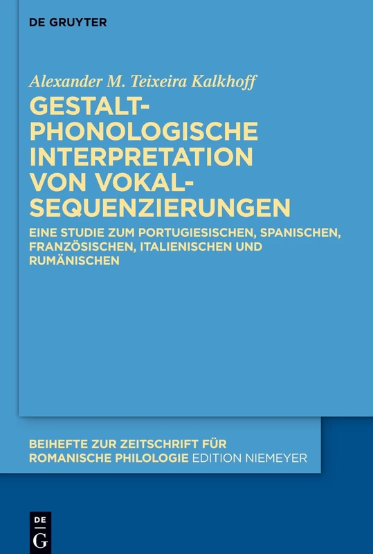 Gestaltphonologische Interpretation von Vokalsequenzierungen: Eine Studie zum Portugiesischen, Spanischen, Französischen, Italienischen und ... Zeitschrift fur Romanische Philologie, 458)
