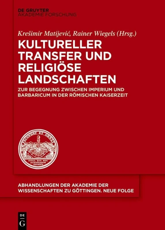 Kultureller Transfer und religiöse Landschaften: Zur Begegnung zwischen Imperium und Barbaricum in der römischen Kaiserzeit: 52 (Abhandlungen der Akademie der Wissenschaften Zu Göttingen. N)
