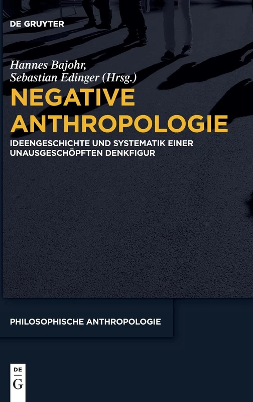 De Gruyter Negative Anthropologie - Philosophische Anthropologie 12