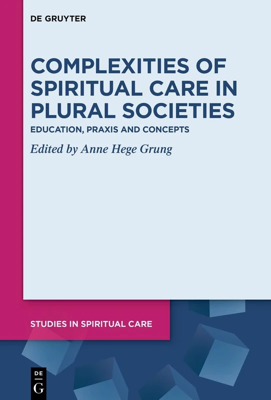 Complexities of Spiritual Care in Plural Societies: Education, Praxis and Concepts: 8 (Studies in Spiritual Care, 8)