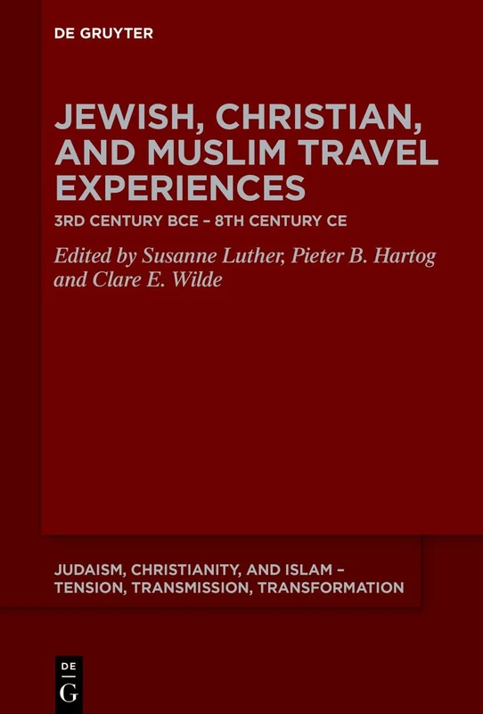 Jewish, Christian and Muslim Travel Experiences: 3rd century BCE – 8th century CE: 16 (Judaism, Christianity, and Islam – Tension, Transmission, Transformation, 16)