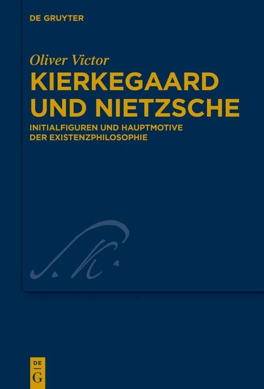 Kierkegaard und Nietzsche : Initialfiguren und Hauptmotive der Existenzphilosophie: 42 (Kierkegaard Studies. Monograph Series, 42)