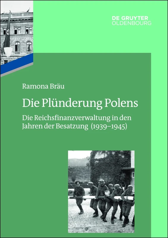 Die Plünderung Polens: Die Reichsfinanzverwaltung in den Jahren der Besatzung 1939–1945