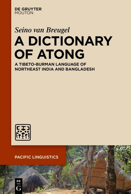 A Dictionary of Atong: A Tibeto-Burman Language of Northeast India and Bangladesh: 664 (Pacific Linguistics [PL], 664)