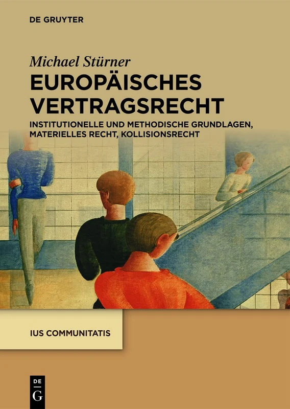 Europäisches Vertragsrecht: Institutionelle und methodische Grundlagen, materielles Recht, Kollisionsrecht (Ius Communitatis)