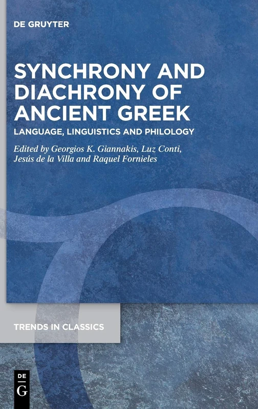 Synchrony and Diachrony of Ancient Greek: Language, Linguistics and Philology: 112 (Trends in Classics - Supplementary Volumes, 112)