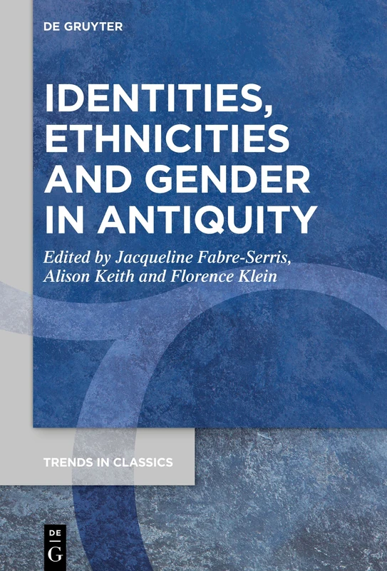 Identities, Ethnicities and Gender in Antiquity: 109 (Trends in Classics - Supplementary Volumes, 109)