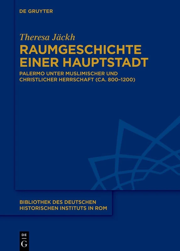 Raumgeschichte einer Hauptstadt: Palermo unter muslimischer und christlicher Herrschaft (ca. 800–1200): 144 (Bibliothek des Deutschen Historischen Instituts in Rom, 144) - Image 1