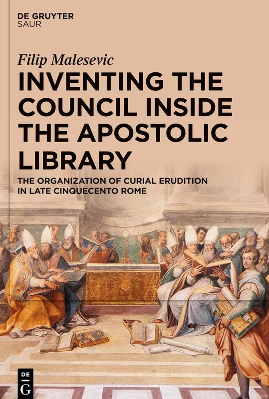 Inventing the Council inside the Apostolic Library: The Organization of Curial Erudition in Late Cinquecento Rome