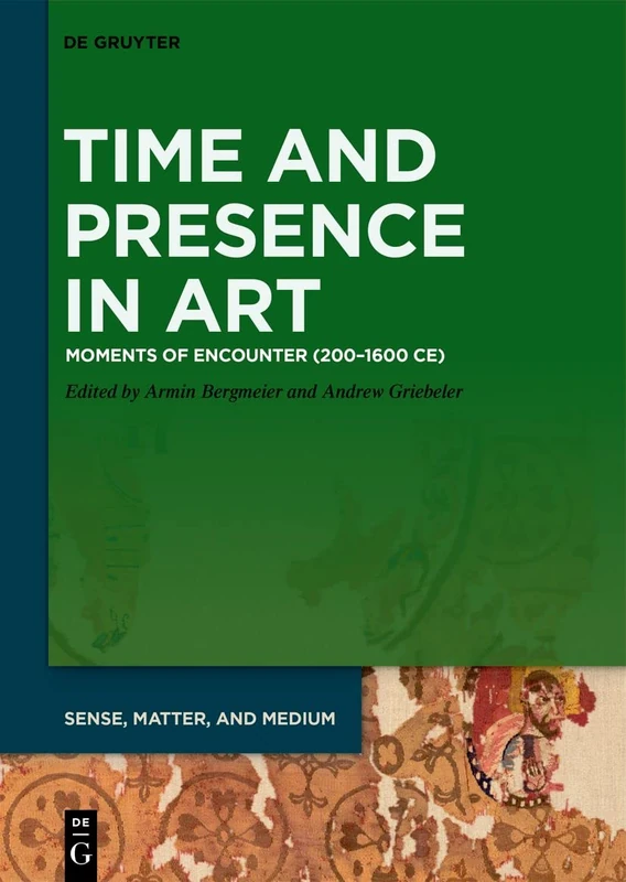 Time and Presence in Art: Moments of Encounter (200–1600 CE): 5 (Sense, Matter, and Medium, 5) - Image 1