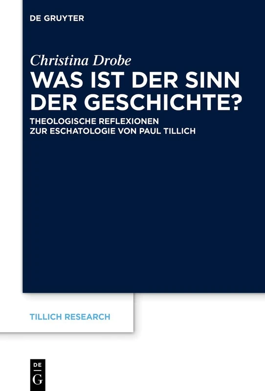 Was ist der Sinn der Geschichte?: Theologische Reflexionen zur Eschatologie von Paul Tillich: 21 (Tillich Research)