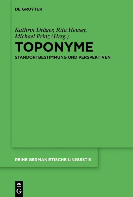 Toponyme: Standortbestimmung und Perspektiven: 326 (Reihe Germanistische Linguistik, 326)