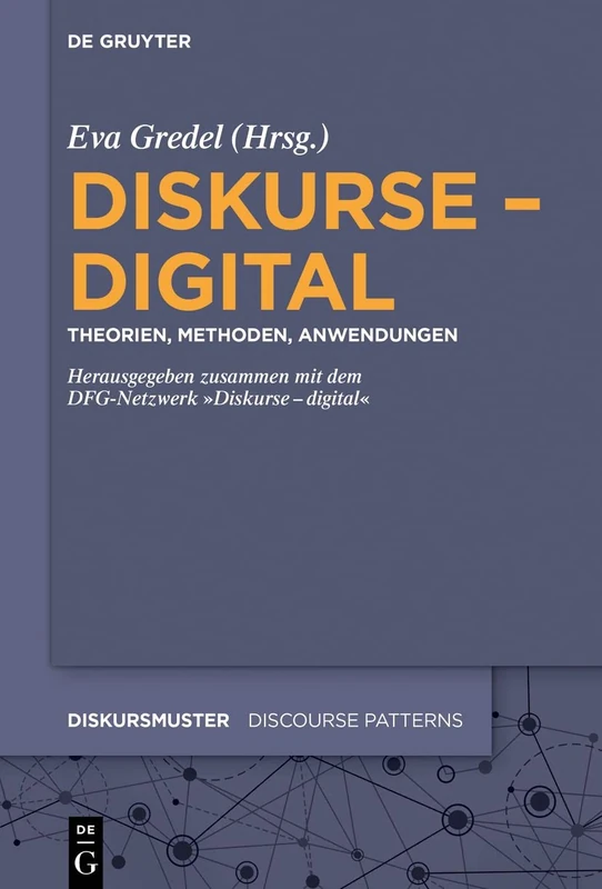 Diskurse - digital: Theorien, Methoden, Anwendungen: 30 (Diskursmuster / Discourse Patterns, 30)