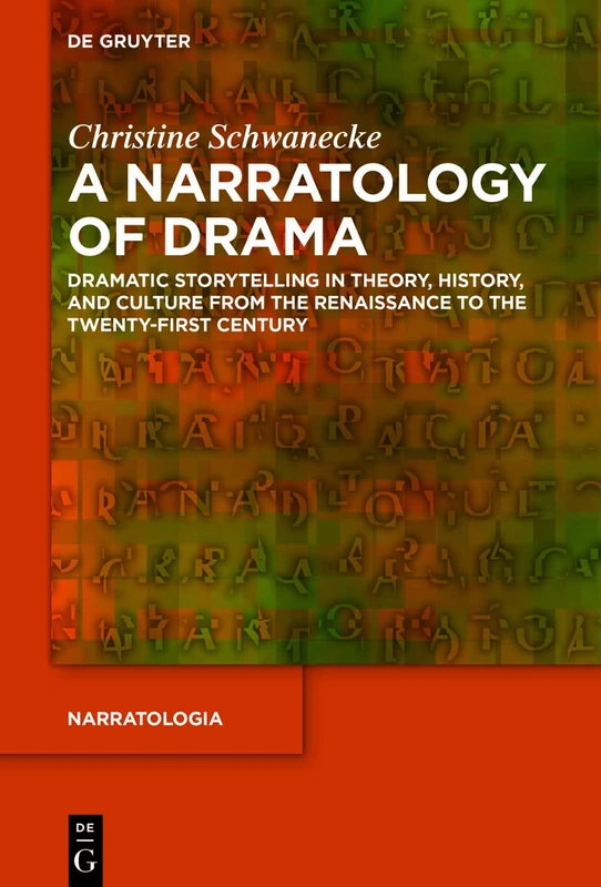 A Narratology of Drama: Dramatic Storytelling in Theory, History, and Culture from the Renaissance to the Twenty-First Century: 80 (Narratologia, 80)