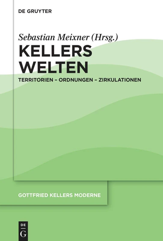 Kellers Welten: Territorien – Ordnungen – Zirkulationen (Gottfried Kellers Moderne, 3) - Image 1