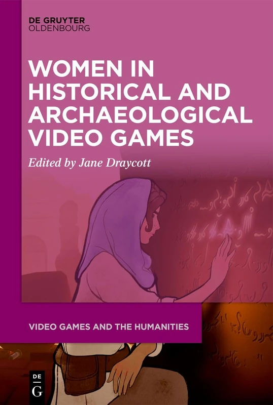 Women in Historical and Archaeological Video Games: 9 (Video Games and the Humanities, 9)
