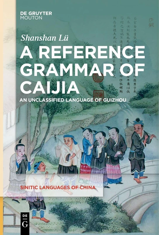 A Reference Grammar of Caijia: An Unclassified Language of Guizhou, China: 8 (Sinitic Languages of China [SLCH], 8)