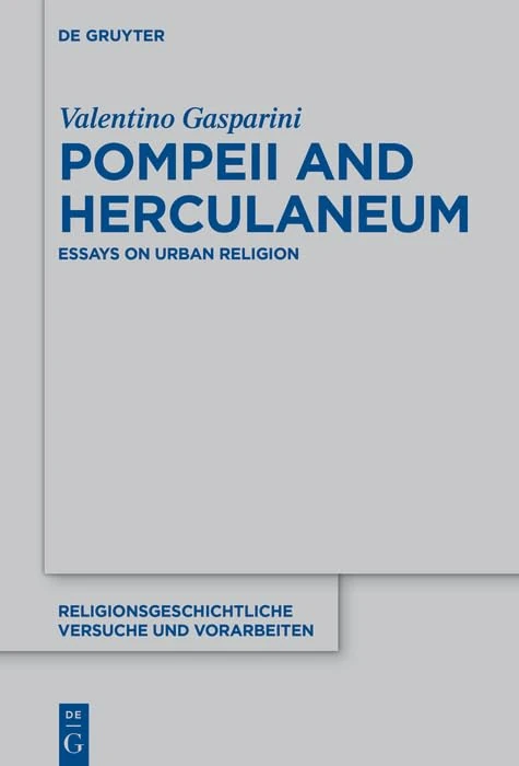 Pompeii and Herculaneum: Essays on Urban Religion: 79 (Religionsgeschichtliche Versuche und Vorarbeiten, 79)