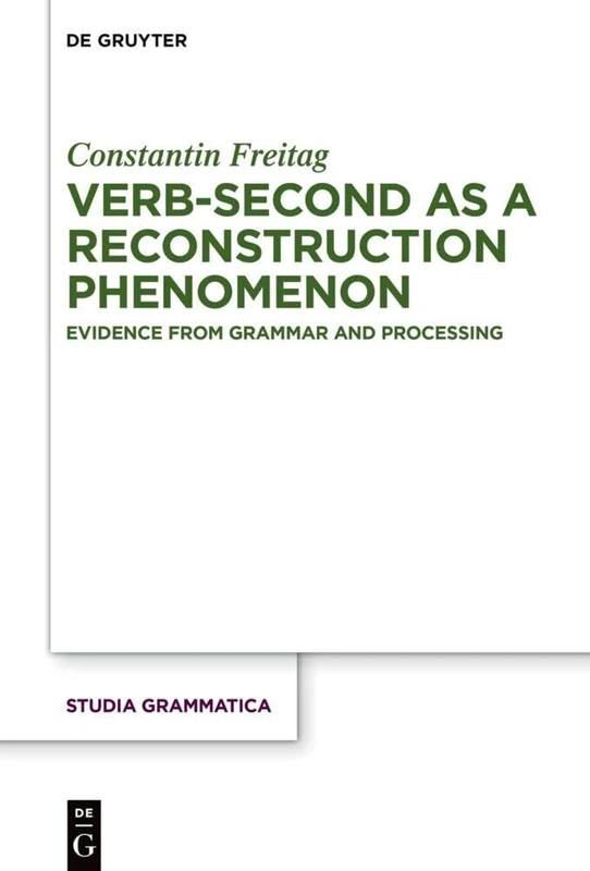 Verb-second as a reconstruction phenomenon: Evidence from grammar and processing: 86 (Studia grammatica, 86) - Image 1