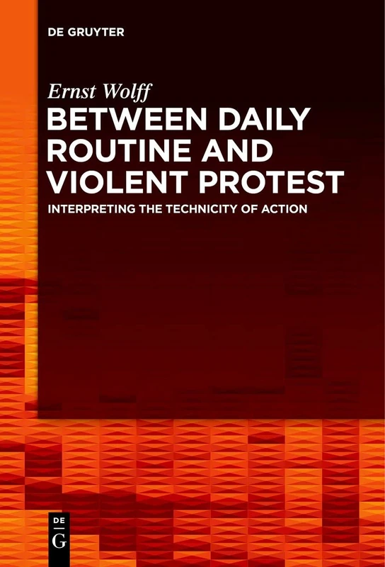 Between Daily Routine and Violent Protest: Interpreting the Technicity of Action