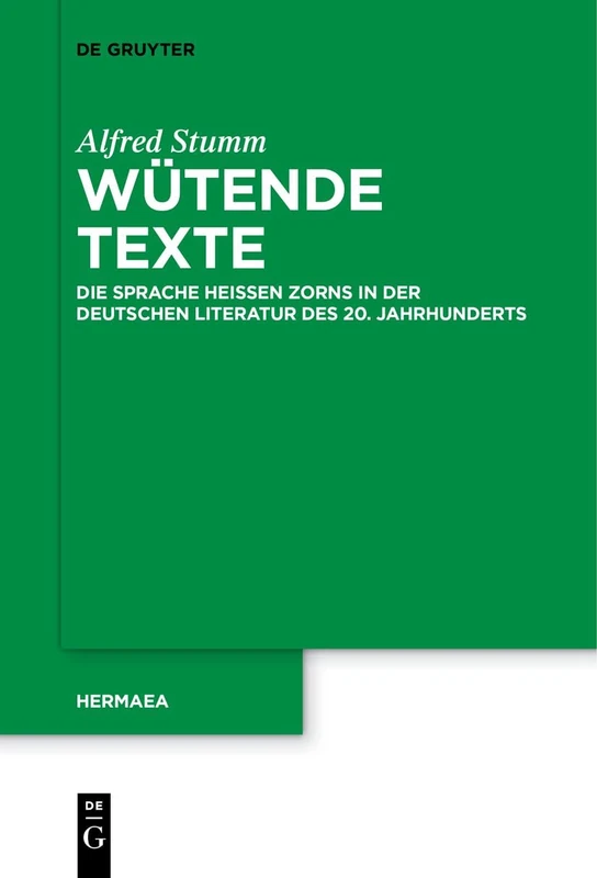 Wütende Texte: Die Sprache heißen Zorns in der deutschen Literatur des 20. Jahrhunderts: 158 (Hermaea. Neue Folge, 158)
