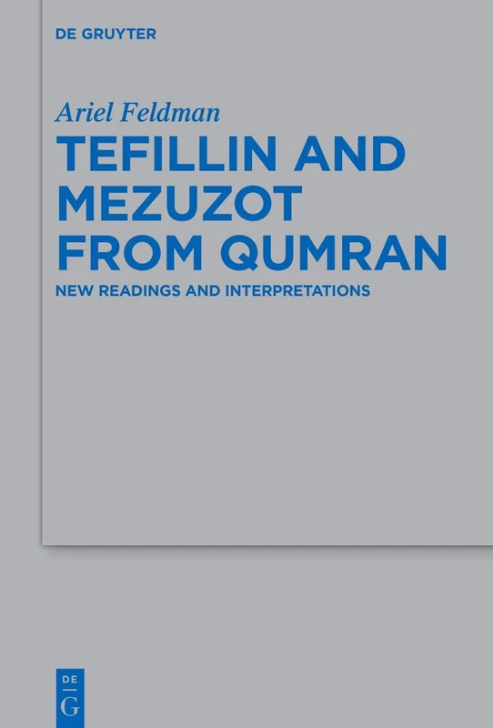 Tefillin and Mezuzot from Qumran: New Readings and Interpretations: 538 (Beihefte zur Zeitschrift fur die Alttestamentliche Wissenschaft, 538)