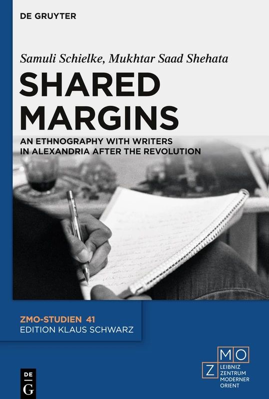 Shared Margins: An Ethnography with Writers in Alexandria after the Revolution: 41 (ZMO-Studien, 41)