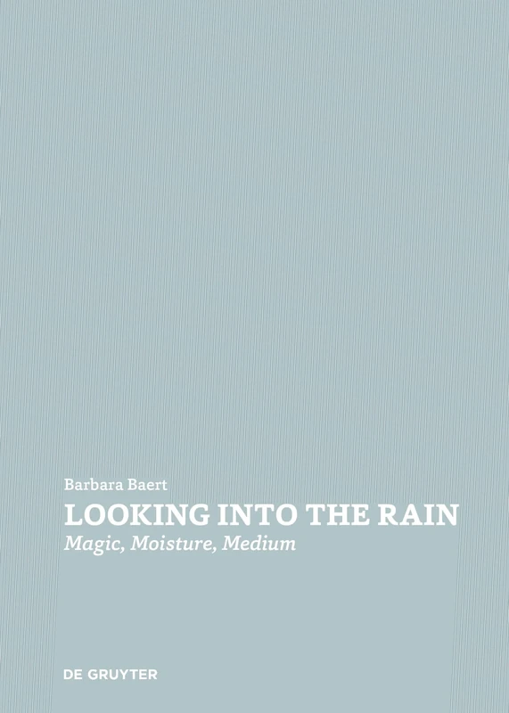De Gruyter Looking Into the Rain: Magic - Moisture - Medium