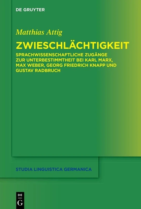 Zwieschlächtigkeit: Sprachwissenschaftliche Zugänge zur Unterbestimmtheit bei Karl Marx, Max Weber, Georg Friedrich Knapp und Gustav Radbruch: 139 (Studia Linguistica Germanica, 139)