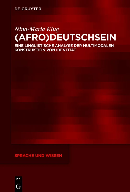 (Afro)Deutschsein: Eine linguistische Analyse der multimodalen Konstruktion von Identität: 47 (Sprache und Wissen (SuW), 47)