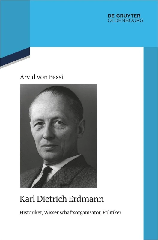 Karl Dietrich Erdmann: Historiker, Wissenschaftsorganisator, Politiker: 129 (Quellen Und Darstellungen Zur Zeitgeschichte)