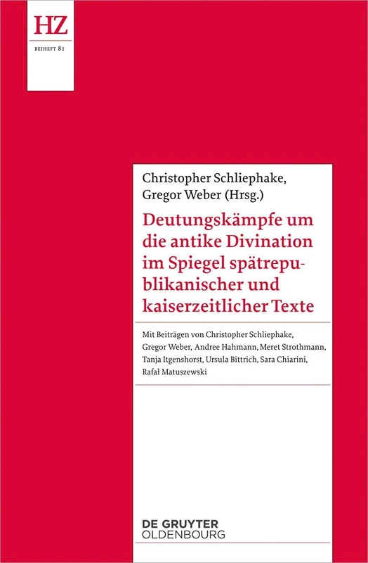 Deutungskämpfe Um Die Antike Divination Im Spiegel Spätrepublikanischer Und Kaiserzeitlicher Texte: 81 (Historische Zeitschrift / Beihefte)
