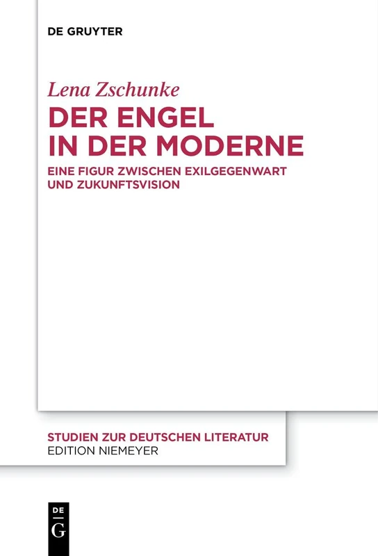 Der Engel in der Moderne: Eine Figur zwischen Exilgegenwart und Zukunftsvision: 227 (Studien Zur Deutschen Literatur, 227)