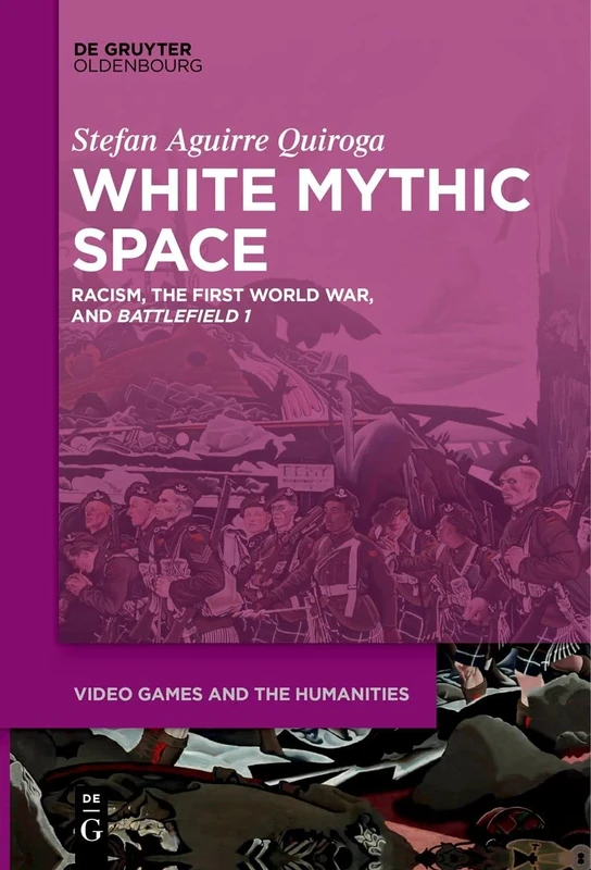 White Mythic Space: Racism, the First World War, and Battlefield 1: 2 (Video Games and the Humanities, 2) - Image 1