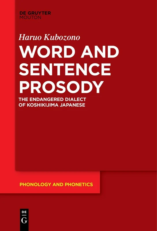 Word and Sentence Prosody: The Endangered Dialect of Koshikijima Japanese: 31 (Phonology and Phonetics [PP], 31)