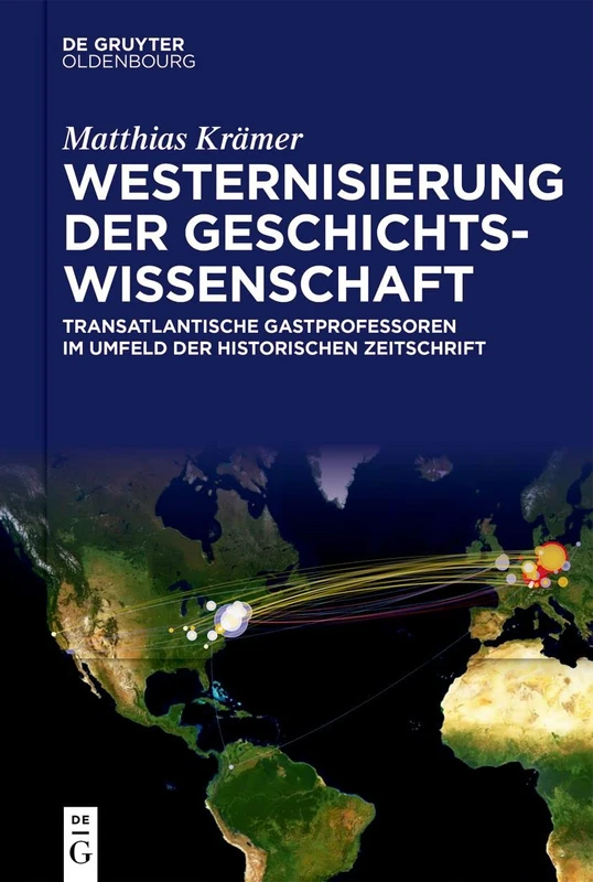 Westernisierung der Geschichtswissenschaft: Transatlantische Gastprofessoren im Umfeld der Historischen Zeitschrift