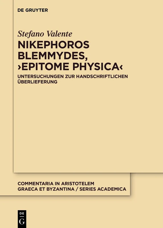 Nikephoros Blemmydes, ›Epitome physica‹: Untersuchungen zur handschriftlichen Überlieferung: 6 (Commentaria in Aristotelem Graeca et Byzantina – Series academica, 6)