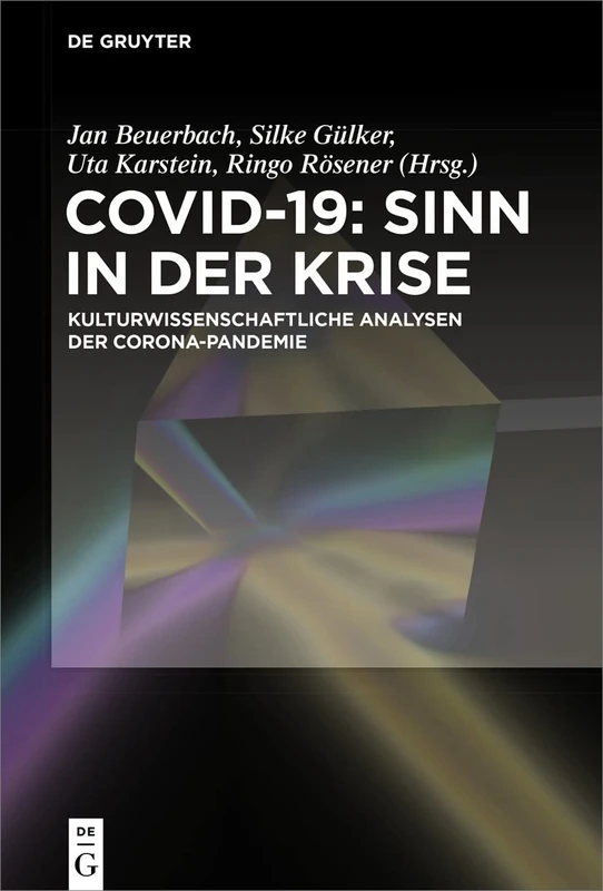 Covid-19: Sinn in der Krise: Kulturwissenschaftliche Analysen der Corona-Pandemie