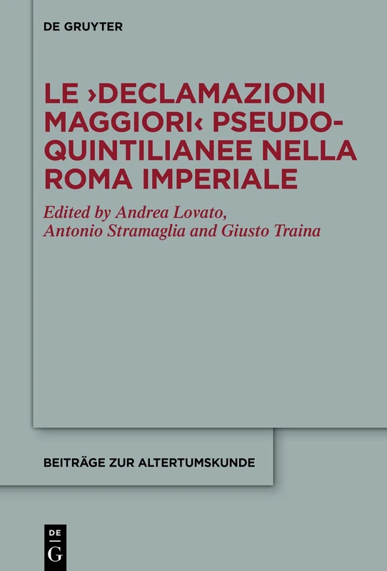 Le ›Declamazioni maggiori‹ pseudo-quintilianee nella Roma imperiale: 394 (Beitrage zur Altertumskunde, 394)