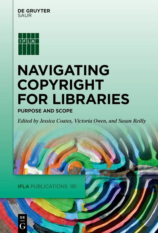 Navigating Copyright for Libraries: Purpose and Scope: 181 (IFLA Publications, 181)