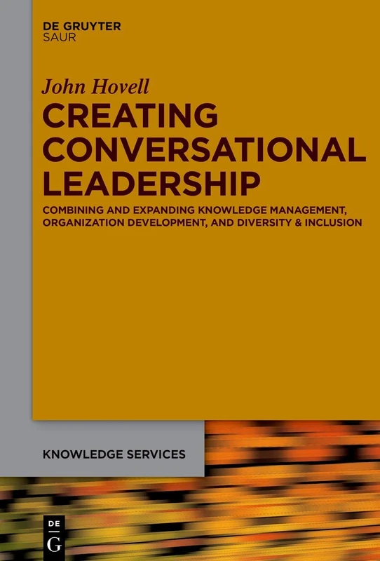 Conversational Leadership: Expanding and Combining Knowledge Services, Knowledge Management, Organization Development, and Diversity and Inclusion