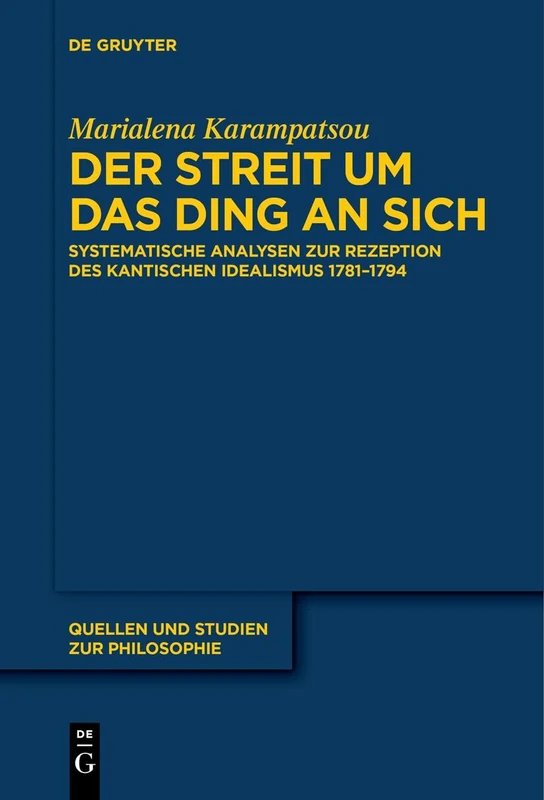 Der Streit um das Ding an sich: Systematische Analysen zur Rezeption des kantischen Idealismus 1781–1794: 150 (Quellen und Studien zur Philosophie, 150)